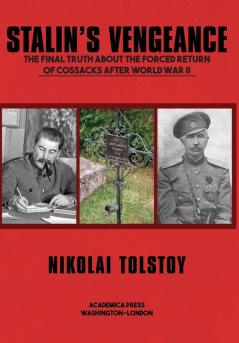 STALIN'S VENGEANCE The Final Truth about the Forced Return of Cossacks after World War II