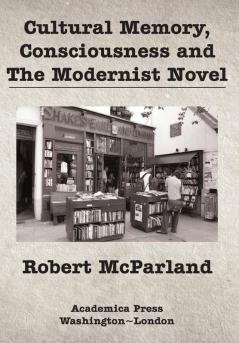 Cultural Memory Consciousness and The Modernist Novel