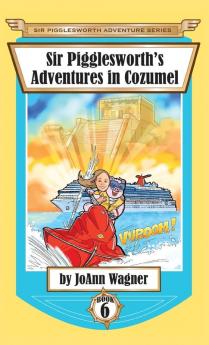 Sir Pigglesworth's Adventures in Cozumel: 6 (Sir Pigglesworth Adventure)