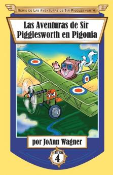 Las Aventuras de Sir Pigglesworth en Pigonia: 4 (Serie de las Aventuras de Sir Pigglesworth)