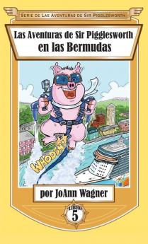 Las Aventuras de Sir Pigglesworth en las Bermudas: 5 (Serie de las Aventuras de Sir Pigglesworth)