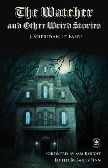 The Watcher and Other Weird Stories with Original Foreword by Sam Knight (Annotated)