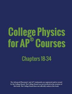 College Physics for AP(R) Courses: Part 2: Chapters 18-34