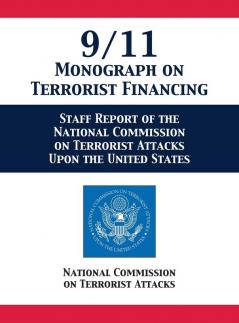 9/11 Monograph on Terrorist Financing: Staff Report of the National Commission on Terrorist Attacks Upon the United States