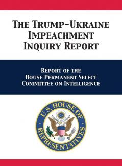 The Trump-Ukraine Impeachment Inquiry Report: Report of the House Permanent Select Committee on Intelligence