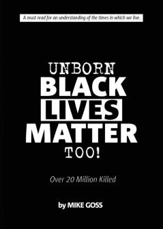 Unborn Black Lives Matter Too!: Over 20 Million Killed