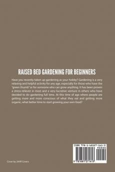 Raised Bed Gardening For Beginners: How to Grow Plants and Vegetables in Raised Beds