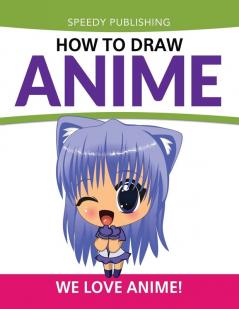 How To Draw Anime: We Love Anime!