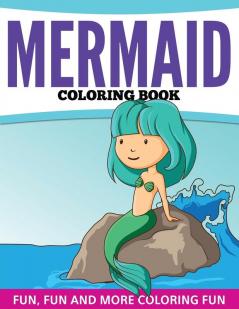 Mermaid Coloring Book: Fun Fun and More Coloring Fun