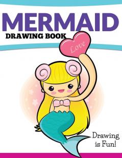 Mermaid Drawing Book: Drawing Is Fun!