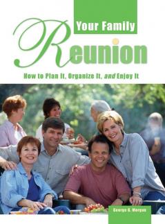 Your Family Reunion: How to Plan It Organize It and Enjoy It