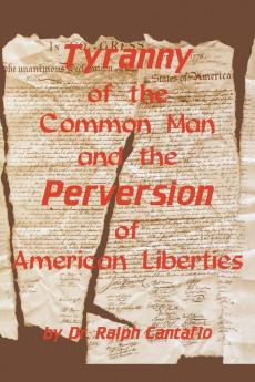 Tyranny of the Common Man and the Perversion of American Liberties