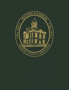 Greene County Arkansas: History and Families Volume I