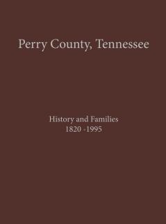 Perry County TN Volume 1: History and Families 1820-1995