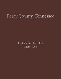 Perry County TN Volume 1: History and Families 1820-1995