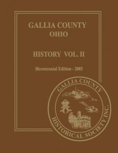 Gallia County Ohio (Bicentennial): History Vol. 2; Bicentennial Edition-2003