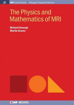 The Physics and Mathematics of MRI (IOP Concise Physics)