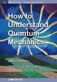 How to Understand Quantum Mechanics (IOP Concise Physics)