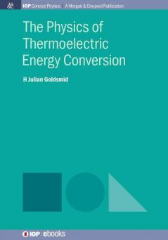 The Physics of Thermoelectric Energy Conversion (IOP Concise Physics)