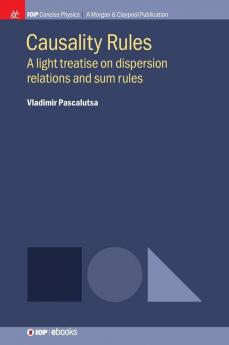 Causality Rules: A Light Treatise on Dispersion Relations and Sum Rules (IOP Concise Physics)