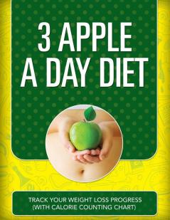 3 Apple a Day Diet: Track Your Weight Loss Progress (with Calorie Counting Chart)