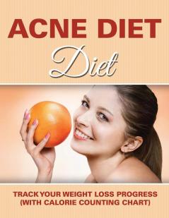 Acne Diet: Track Your Weight Loss Progress (with Calorie Counting Chart)