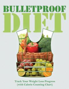 Bulletproof Diet: Track Your Weight Loss Progress (with Calorie Counting Chart)