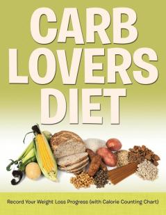 Carb Lovers Diet: Record Your Weight Loss Progress (with Calorie Counting Chart)