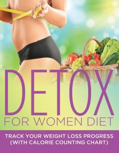 Detox For Women Diet: Track Your Weight Loss Progress (with Calorie Counting Chart)
