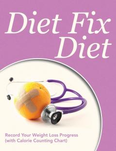 Diet Fix Diet: Record Your Weight Loss Progress (with Calorie Counting Chart)