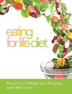 Eating for Life Diet: Record Your Weight Loss Progress (with BMI Chart)