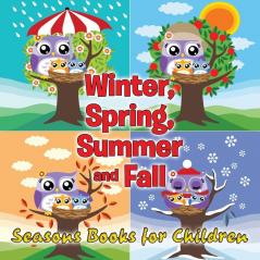 Winter Spring Summer and Fall: Seasons Books for Children