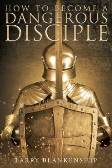 How to Become a Dangerous Disciple