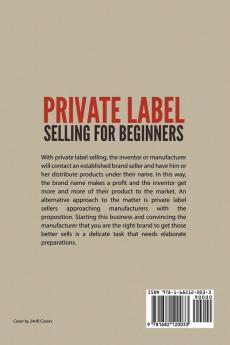 Private Label Selling For Beginners: Find Manufacturers Build Your Brand and Sell Products as Your Own Using Amazon FBA eBay and Other Business Models