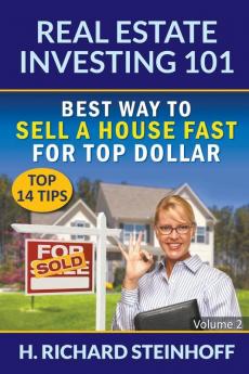 Real Estate Investing 101: Best Way to Sell a House Fast for Top Dollar (Top 14 Tips) - Volume 2