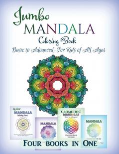 Jumbo Mandala Coloring Book: Basic to Advanced-For Kids of All Ages-Four Books in One