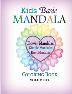 Kids Basic Mandala Coloring Book: Flower Mandalas Simple Mandalas Heart Mandalas