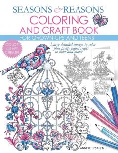 Seasons And Reasons Coloring And Craft Book: Large Detailed Images To Color Plus Pretty Paper Crafts To Color And Make