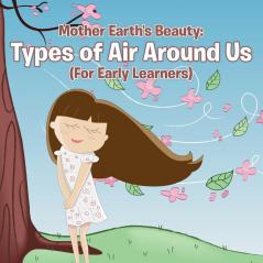 Mother Earth's Beauty: Types of Air Around Us (For Early Learners)