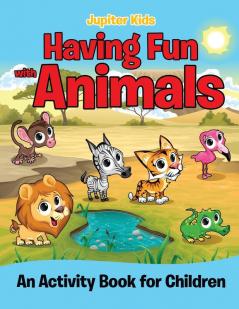 Having Fun with Animals (An Activity Book for Children)