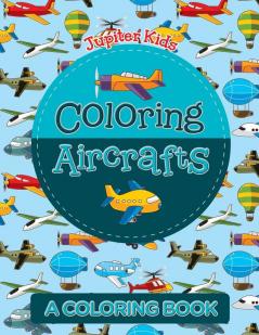 Coloring Aircrafts (A Coloring Book)