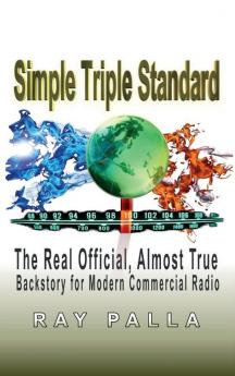 Simple Triple Standard: The Real Official Almost True Backstory for Modern Commercial Radio