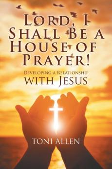 Lord I Shall Be a House of Prayer!