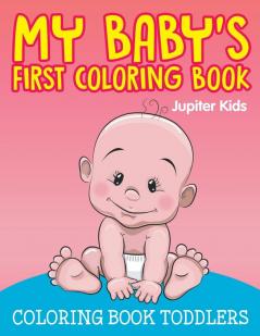 My Baby's First Coloring Book: Coloring Book Toddlers