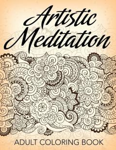 Artistic Meditation: Adult Coloring Book