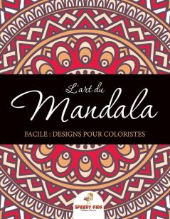 L'art du mandala facile: Designs pour coloristes (French Edition)