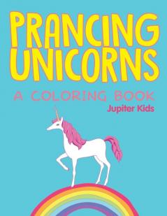 Prancing Unicorns (A Coloring Book)
