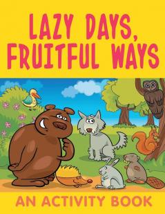 Lazy Days Fruitful Ways (An Activity Book)
