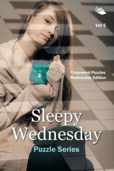 Sleepy Wednesday Puzzle Series Vol 5: Crossword Puzzles Wednesday Edition