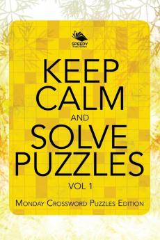 Keep Calm and Solve Puzzles Vol 1: Monday Crossword Puzzles Edition